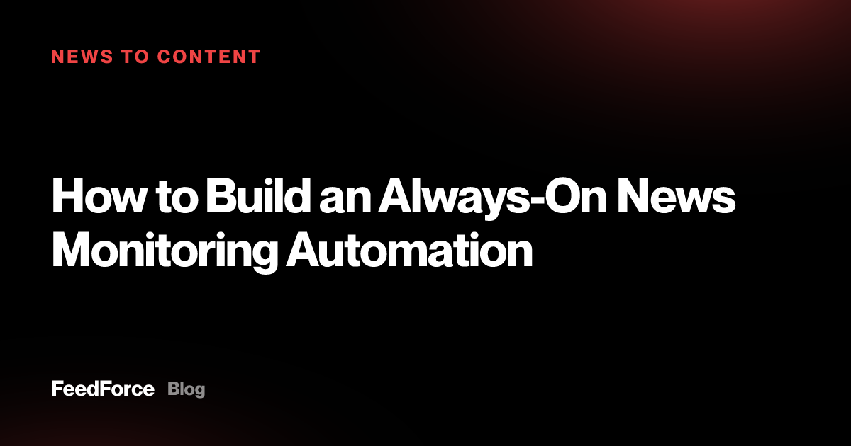 How to Build an Always-On News Monitoring Automation