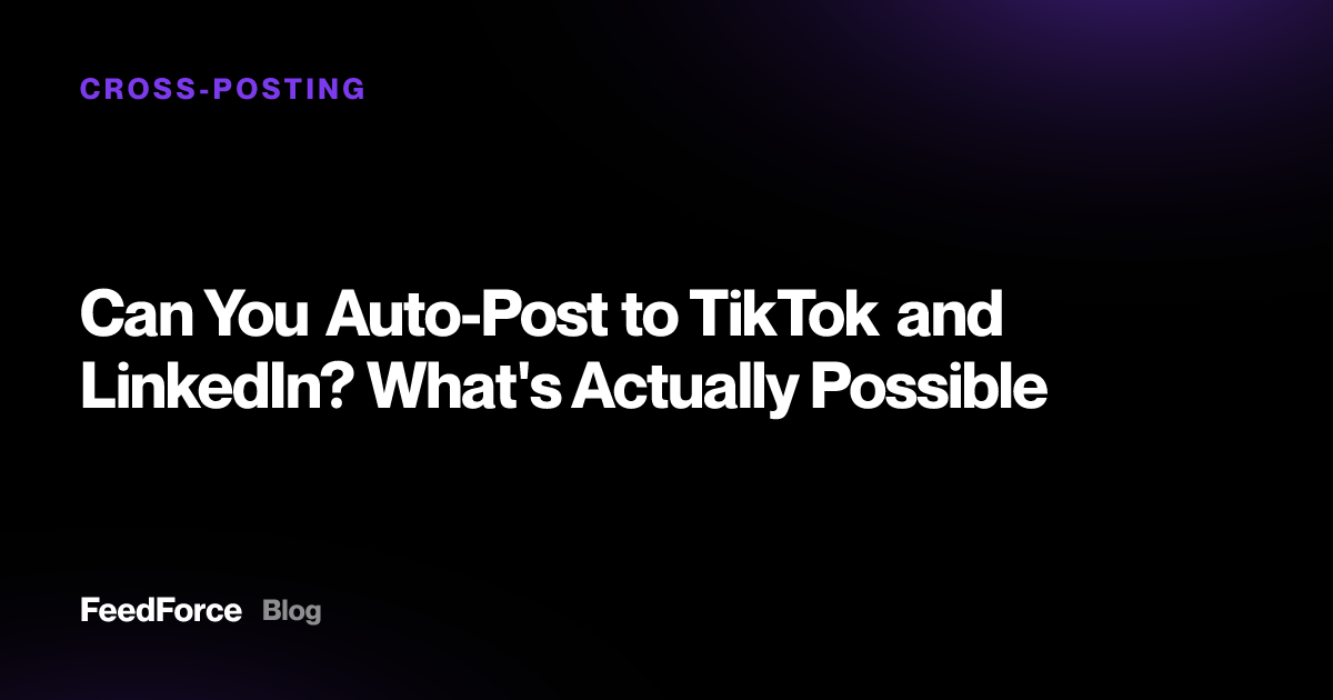 Can You Auto-Post to TikTok and LinkedIn? What's Actually Possible