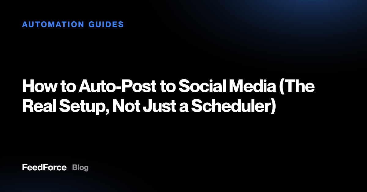 How to Auto-Post to Social Media (The Real Setup, Not Just a Scheduler)