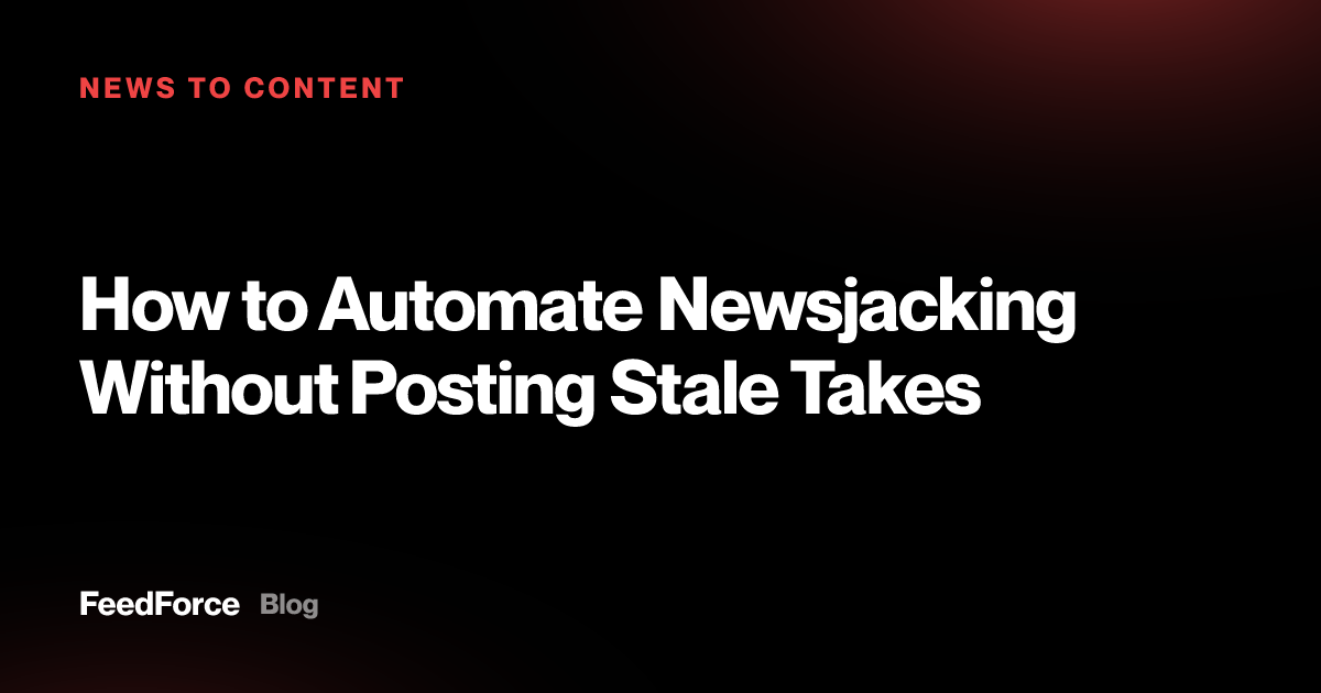 How to Automate Newsjacking Without Posting Stale Takes