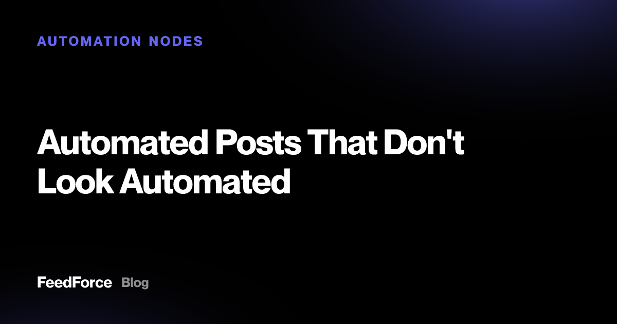 Automated Posts That Don't Look Automated