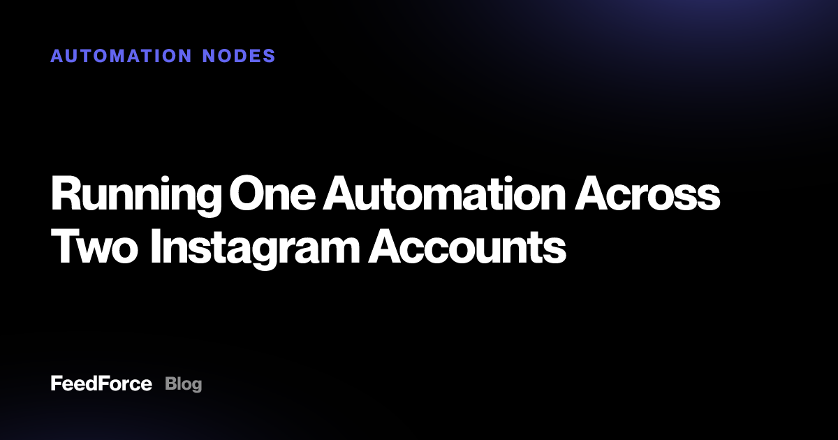 Running One Automation Across Two Instagram Accounts