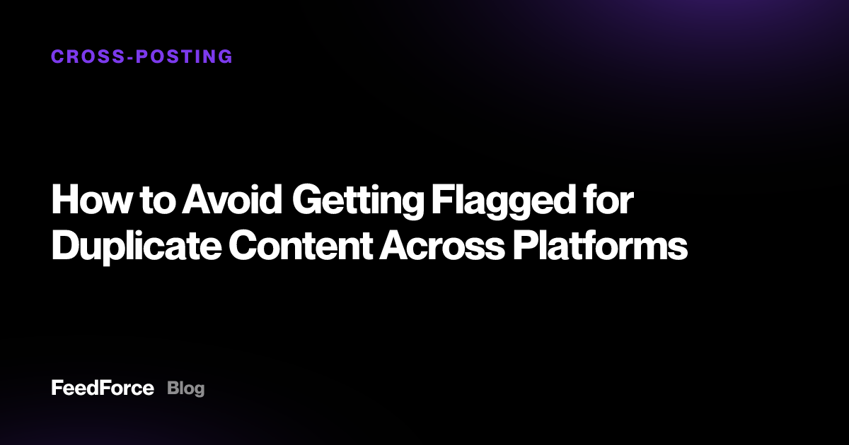 How to Avoid Getting Flagged for Duplicate Content Across Platforms