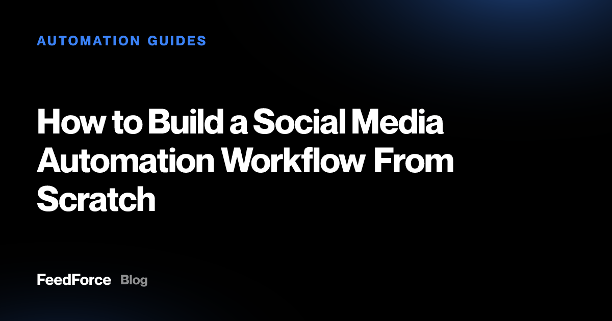 How to Build a Social Media Automation Workflow From Scratch