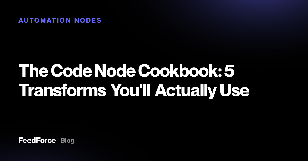 The Code Node Cookbook: 5 Transforms You'll Actually Use