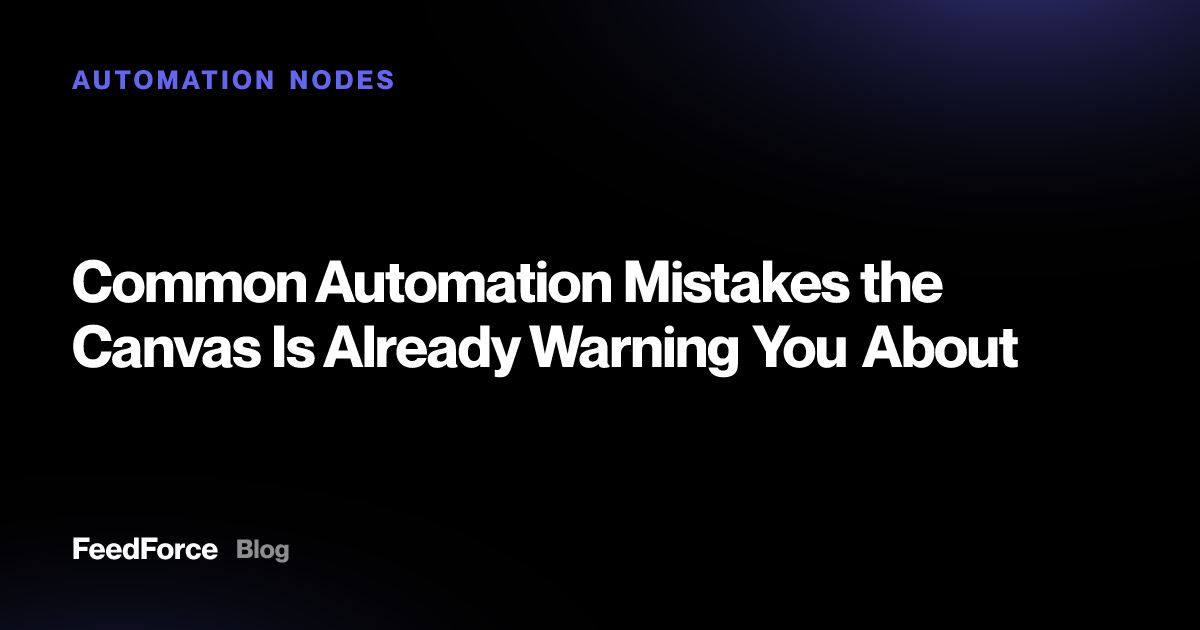 Common Automation Mistakes the Canvas Is Already Warning You About