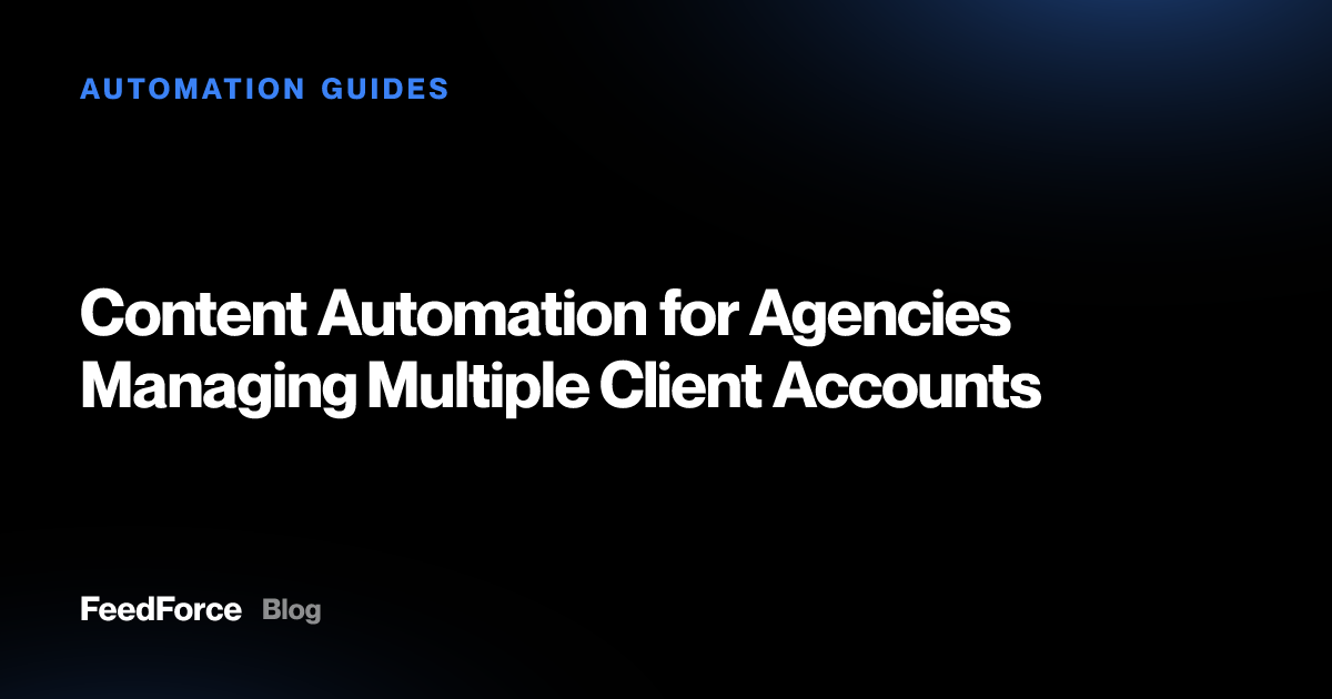 Content Automation for Agencies Managing Multiple Client Accounts