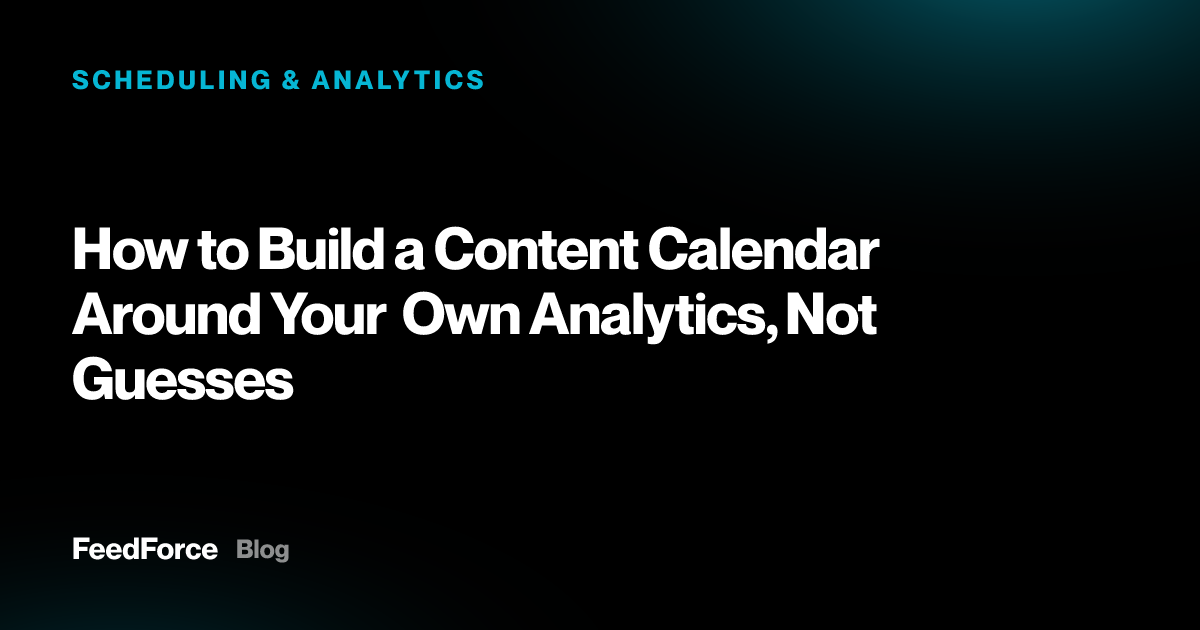 How to Build a Content Calendar Around Your Own Analytics, Not Guesses