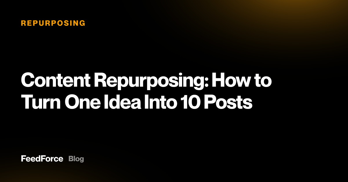 Content Repurposing: How to Turn One Idea Into 10 Posts