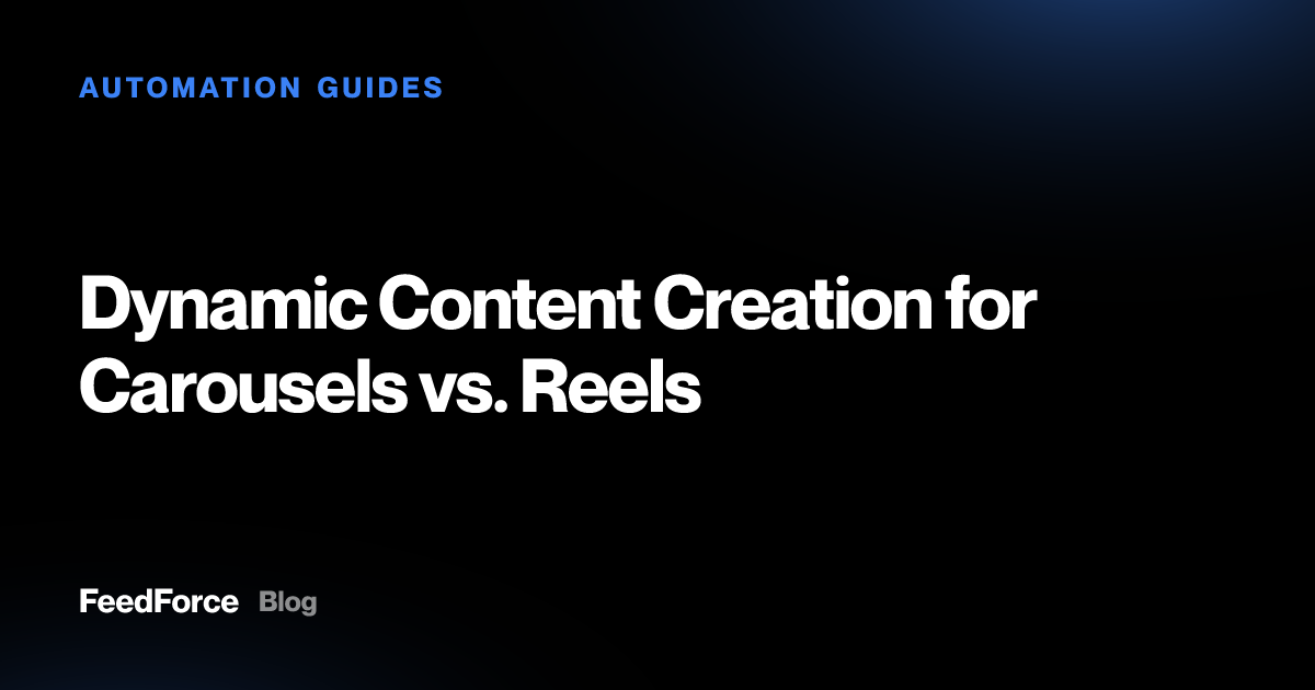 Dynamic Content Creation for Carousels vs. Reels