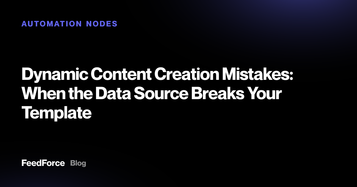 Dynamic Content Creation Mistakes: When the Data Source Breaks Your Template