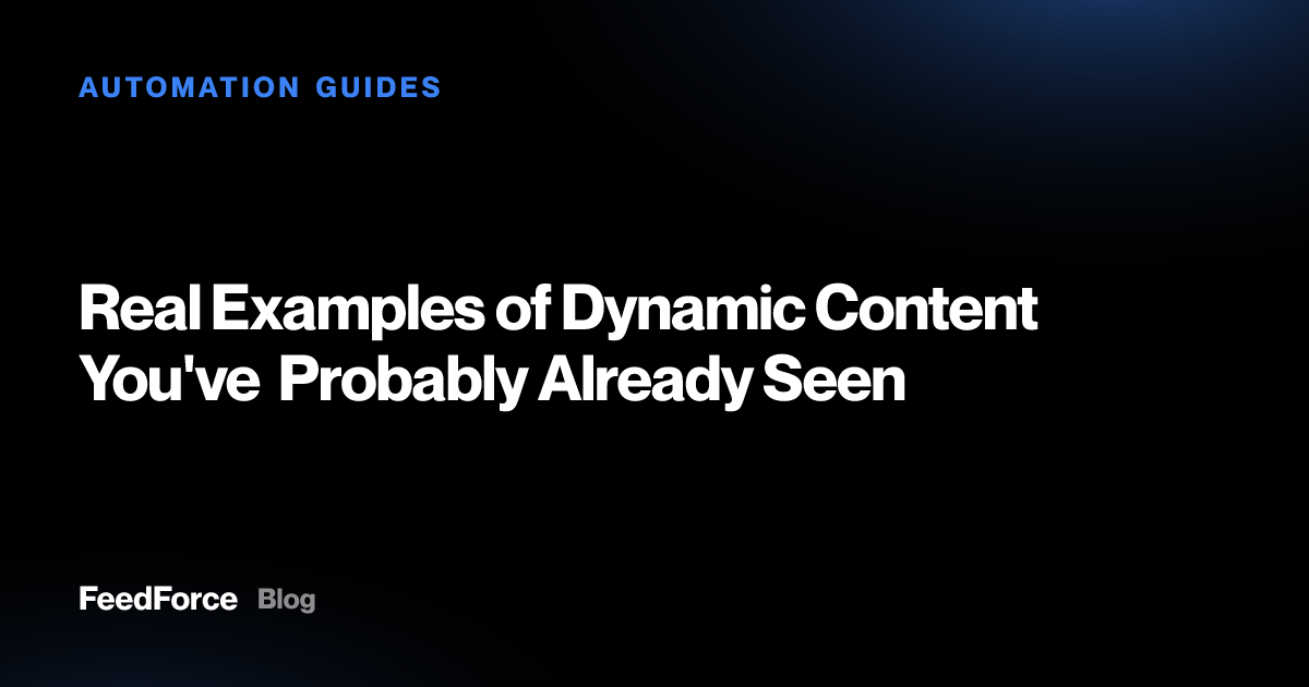Real Examples of Dynamic Content You've Probably Already Seen