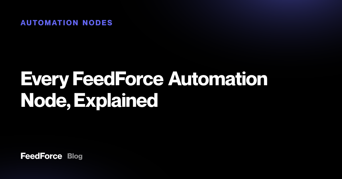 Every FeedForce Automation Node, Explained