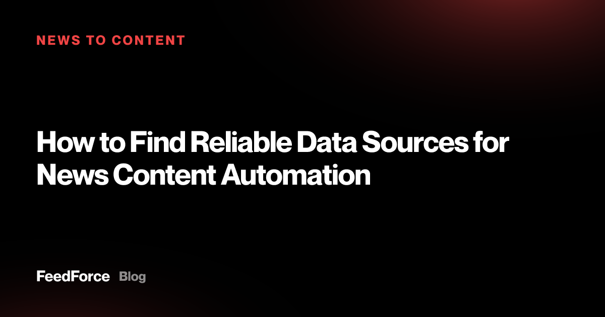 How to Find Reliable Data Sources for News Content Automation