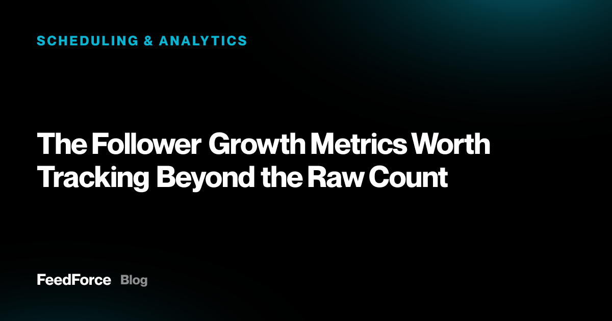 The Follower Growth Metrics Worth Tracking Beyond the Raw Count