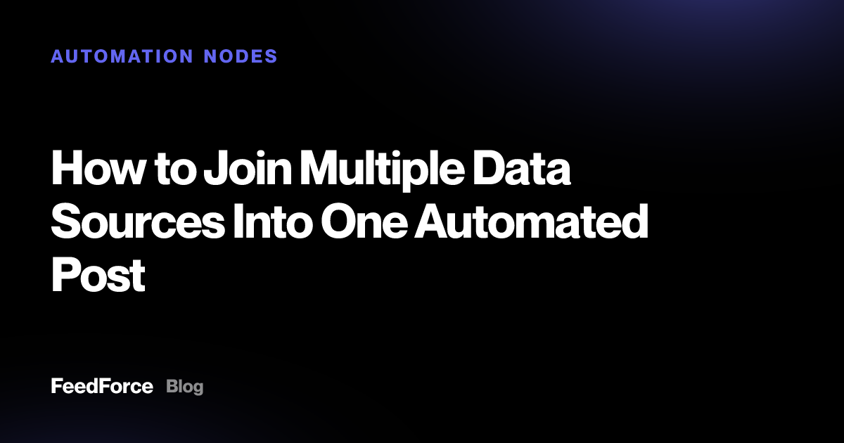 How to Join Multiple Data Sources Into One Automated Post