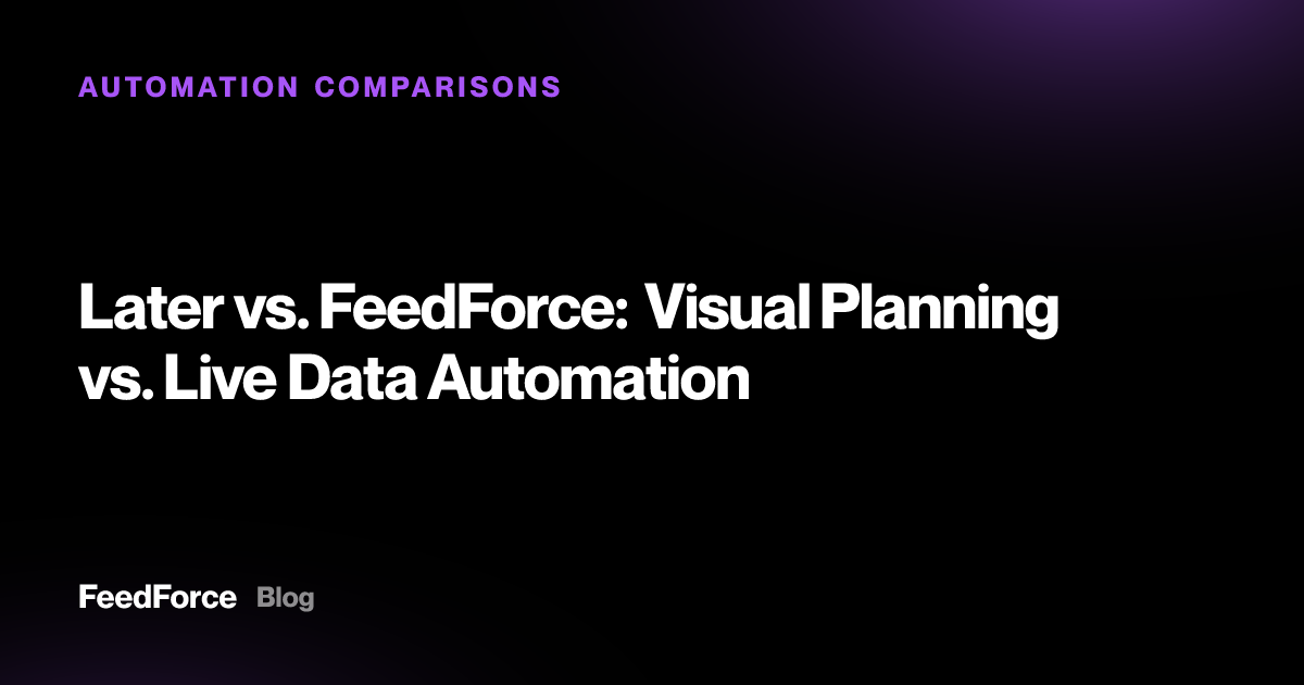 Later vs. FeedForce: Visual Planning vs. Live Data Automation