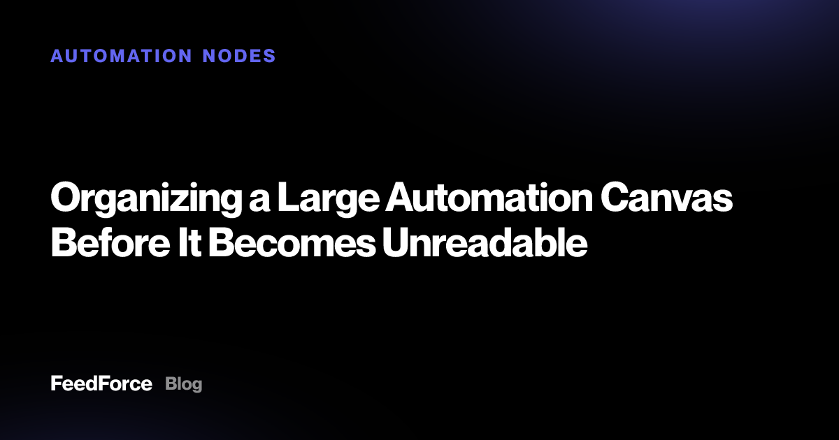 Organizing a Large Automation Canvas Before It Becomes Unreadable