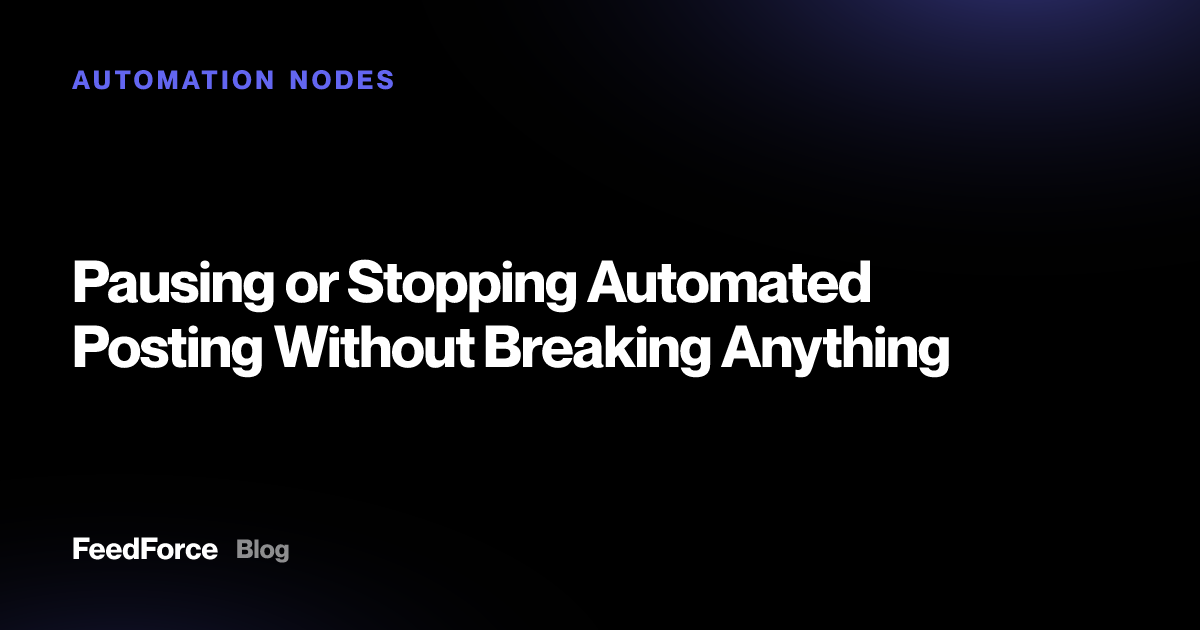 Pausing or Stopping Automated Posting Without Breaking Anything