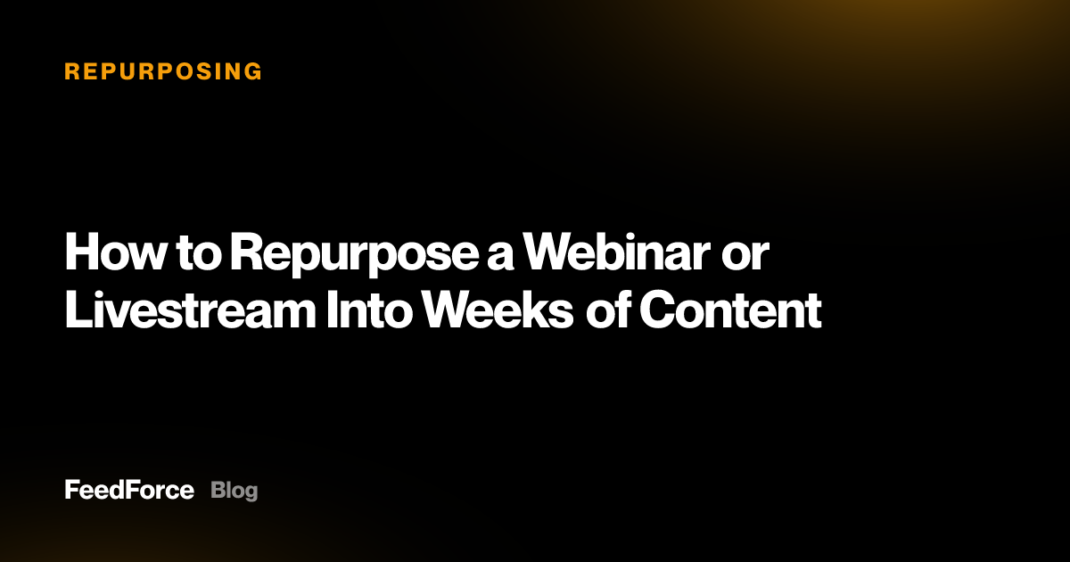 How to Repurpose a Webinar or Livestream Into Weeks of Content