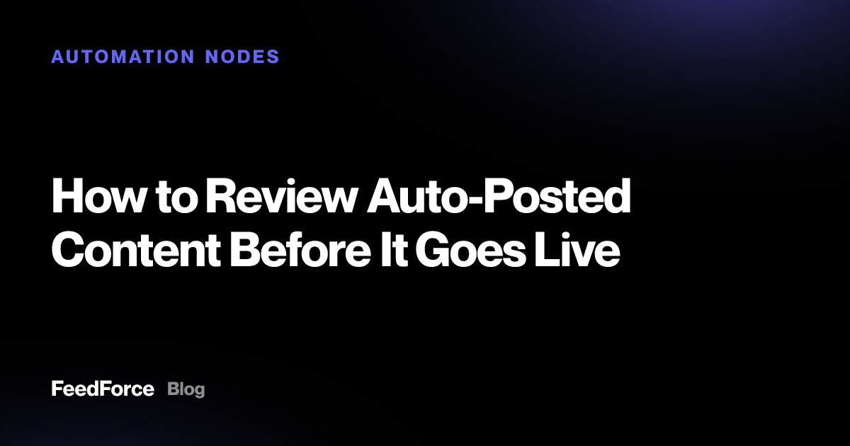 How to Review Auto-Posted Content Before It Goes Live