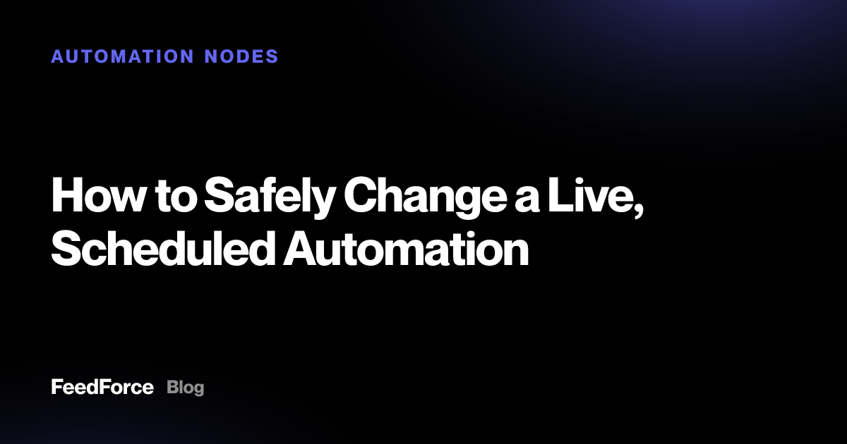 How to Safely Change a Live, Scheduled Automation