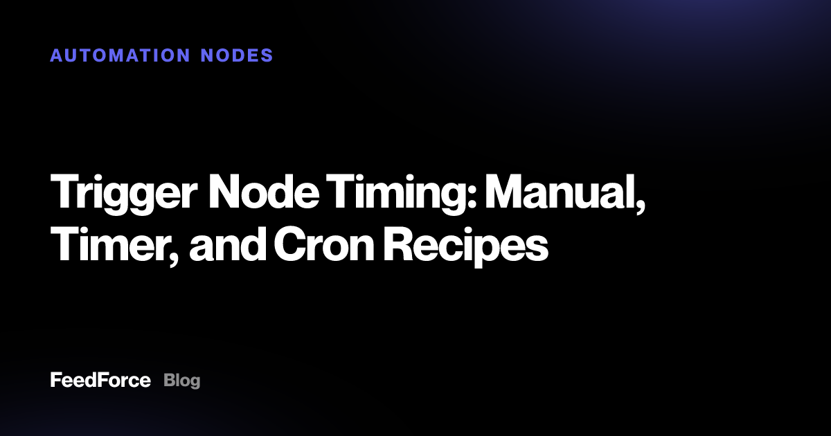 Trigger Node Timing: Manual, Timer, and Cron Recipes