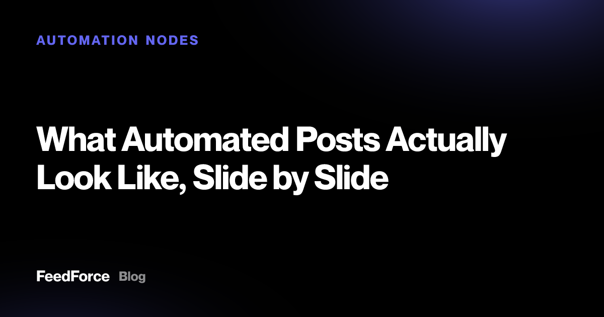 What Automated Posts Actually Look Like, Slide by Slide
