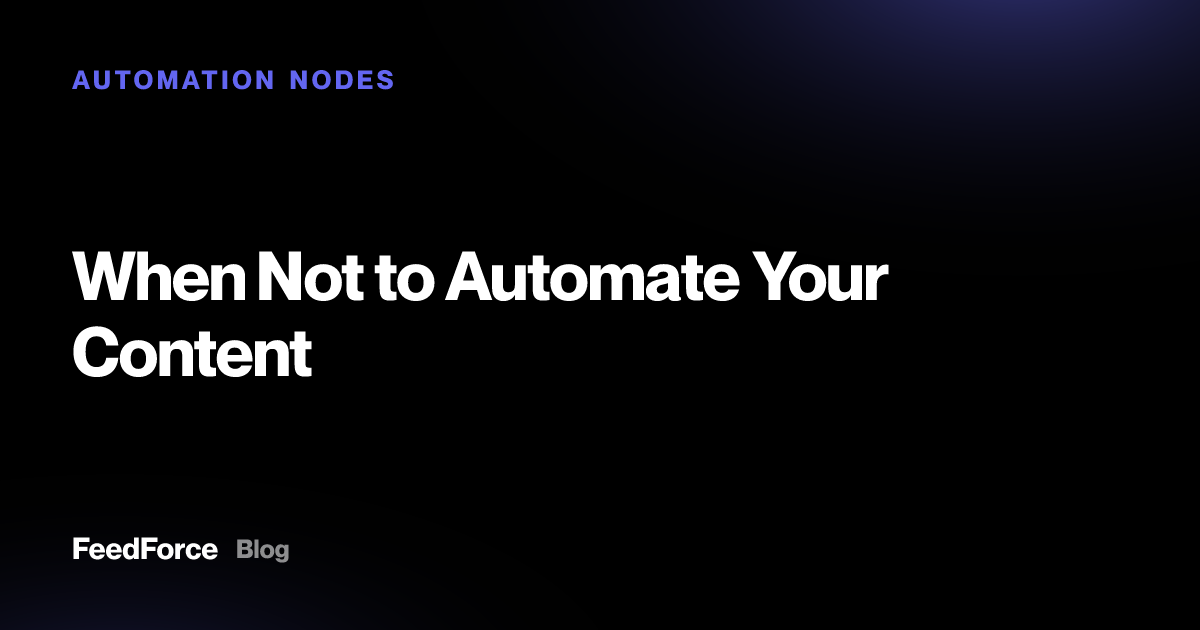When Not to Automate Your Content